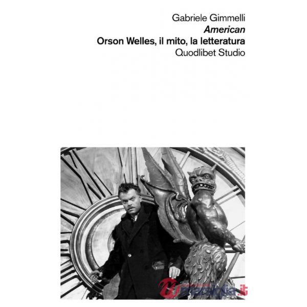American. Orson Welles, il mito, la letteratura