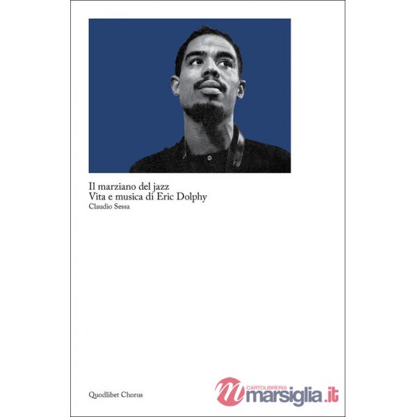 Marziano del jazz. Vita e musica di Eric Dolphy (Il)