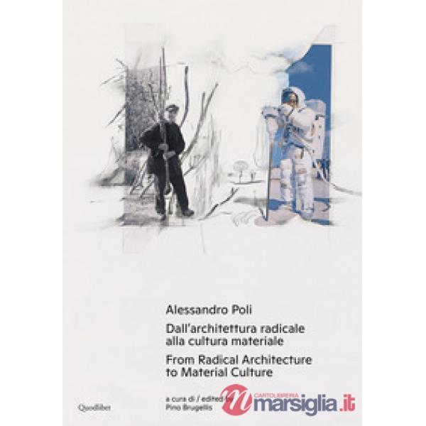 Alessandro Poli. Dall'architettura radicale alla cultura materiale-From radical architecture to material culture. Ediz. bilingue