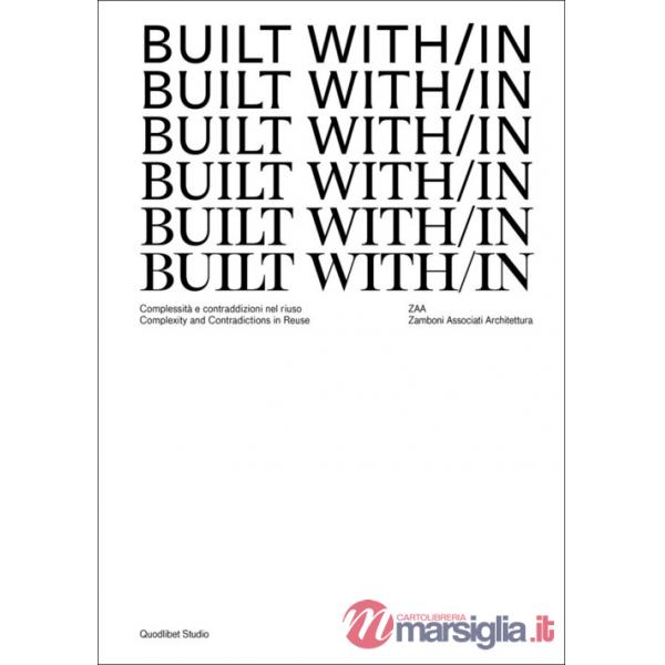 Built with/in. Complessità e contraddizioni nel riuso. Complexity and contradictions in reuse