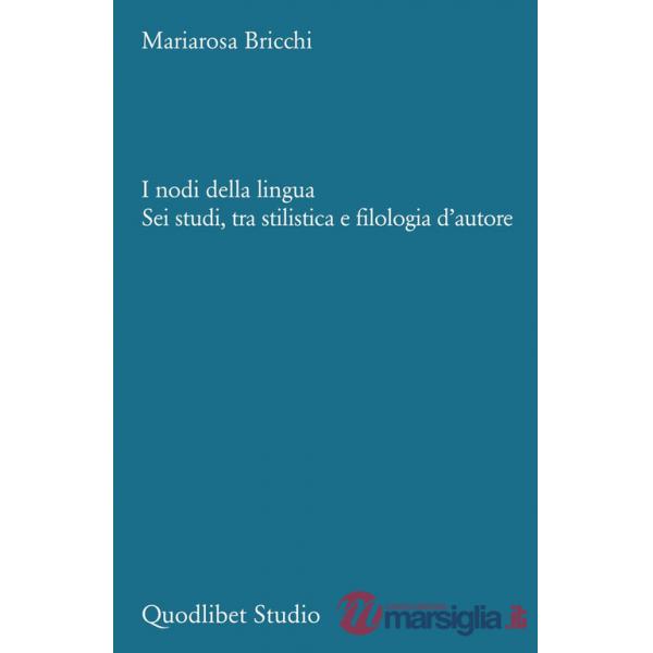 Nodi della lingua. Sei studi, tra stilistica e filologia d'autore (I)