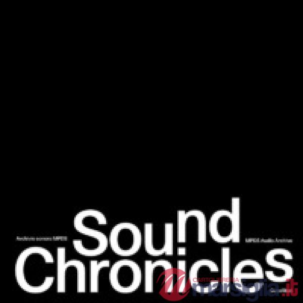 Sound Chronicles. Archivio sonoro MPDS-MPDS Audio Archive. Ediz. bilingue. Con vinile