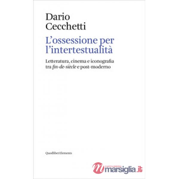 Ossessione per l'intertestualità. Letteratura, cinema e iconografia tra fin-de-siècle e post-moderno (L')