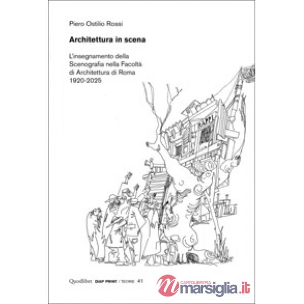 Architettura in scena. L'insegnamento della scenografia nella Facoltà di Architettura di Roma 1920-2025