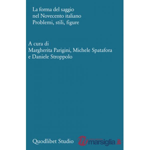 Forma del saggio nel Novecento italiano. Problemi, stili, figure (La)
