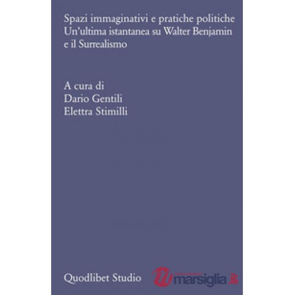 Spazi immaginativi e pratiche politiche. Un'ultima istantanea su Walter Benjamin e il Surrealismo