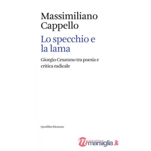 Specchio e la lama. Giorgio Cesarano tra poesia e critica radicale (Lo)