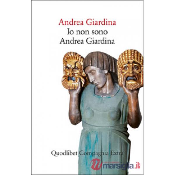 Io non sono Andrea Giardina. Vita emotiva e intellettuale di un omonimo di provincia