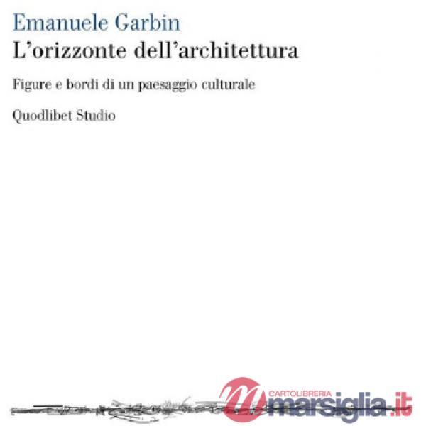 Orizzonte dell'architettura. Figure e bordi di un paesaggio culturale (L')