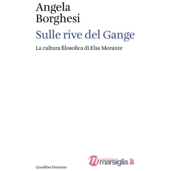 Sulle rive del Gange. La cultura filosofica di Elsa Morante