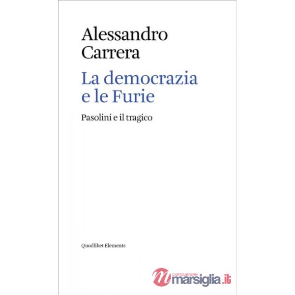 Democrazia e le Furie. Pasolini e il tragico (La)