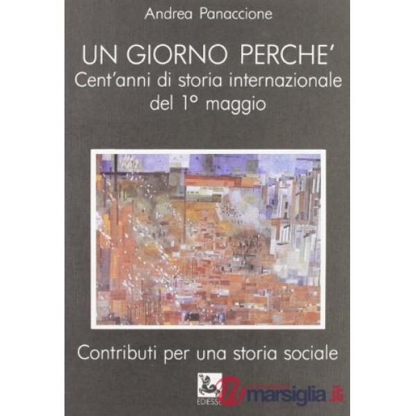 Giorno perché. Cent'anni di storia internazionale del 1° maggio (Un)