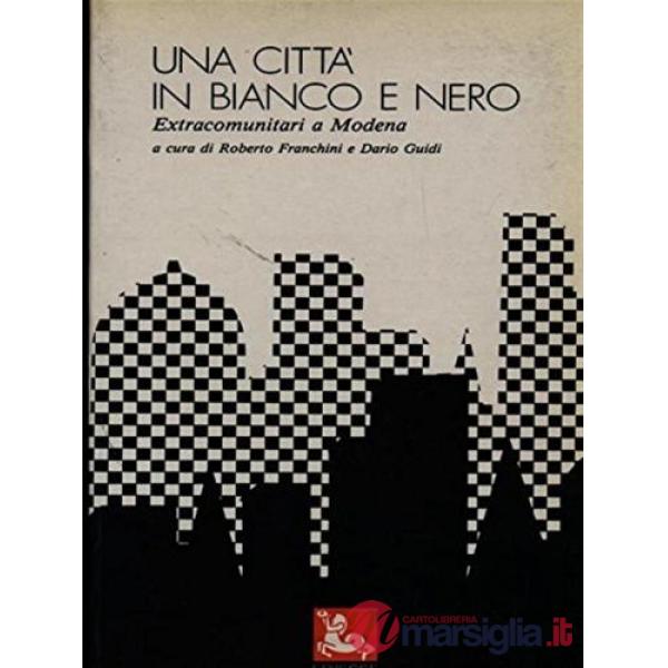 Città in bianco e nero. Extracomunitari a Modena (Una)