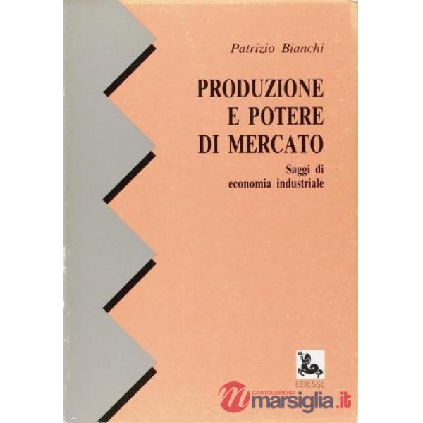 Produzione e potere di mercato. Saggi di economia industriale