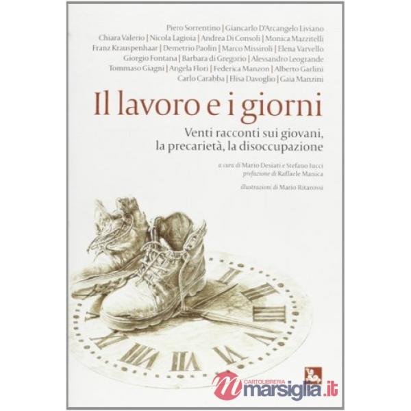 Lavoro e i giorni. Venti racconti sul lavoro, la precarietà, la disoccupazione (Il)