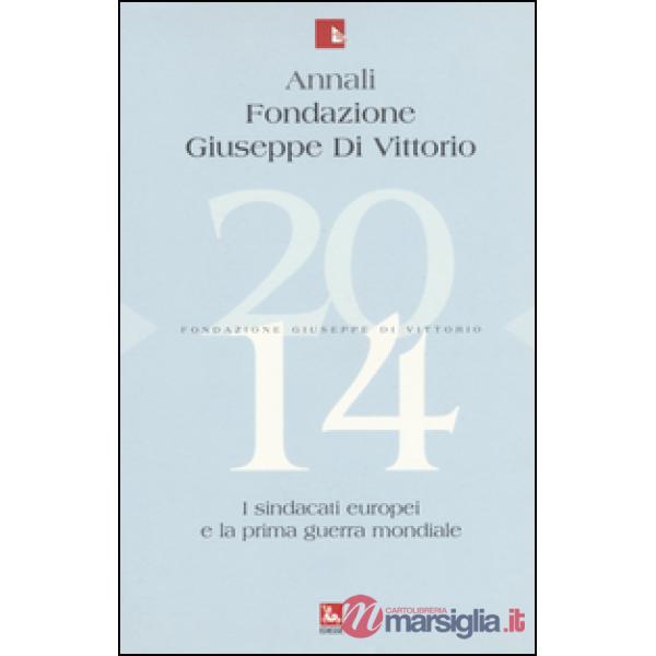 Annali Fondazione Giuseppe Di Vittorio (2014). Vol. 14: I sindacati europei e la prima guerra mondiale