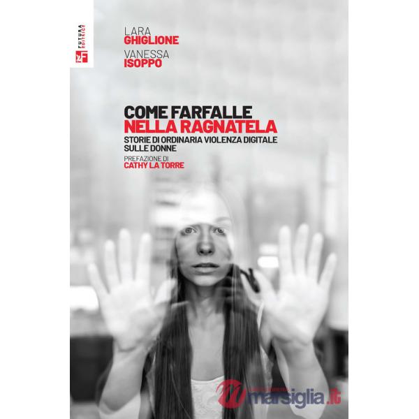 Come farfalle nella ragnatela. Storie di ordinaria violenza digitale sulle donne