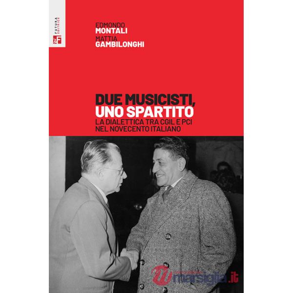 Due musicisti, uno spartito. La dialettica tra Cgil e Pci nel Novecento italiano