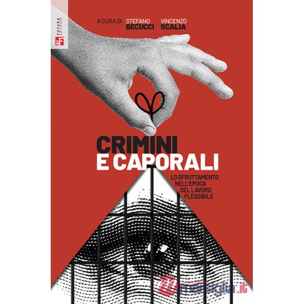 Crimini e caporali. Lo sfruttamento nell'epoca del lavoro flessibile