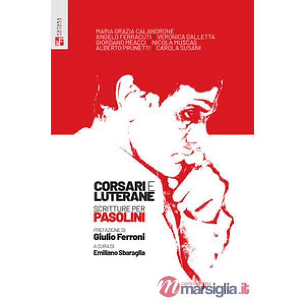 Corsari e luterane. Scritture per Pasolini
