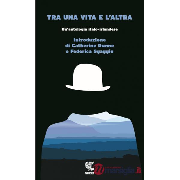 Tra una vita e l'altra. Un'antologia italo-irlandese