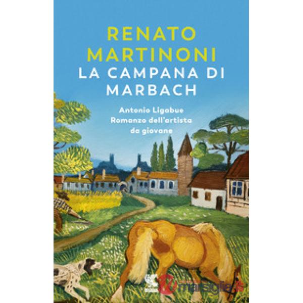 Campana di Marbach. Antonio Ligabue. Romanzo dell'artista da giovane (La)
