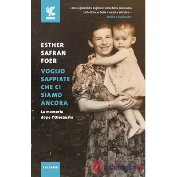 Voglio sappiate che ci siamo ancora. La memoria dopo l'Olocausto