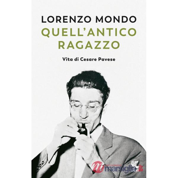 Quell'antico ragazzo. Vita di Cesare Pavese