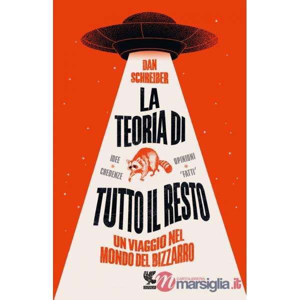 Teoria di tutto il resto. Un viaggio nel mondo del bizzarro (La)