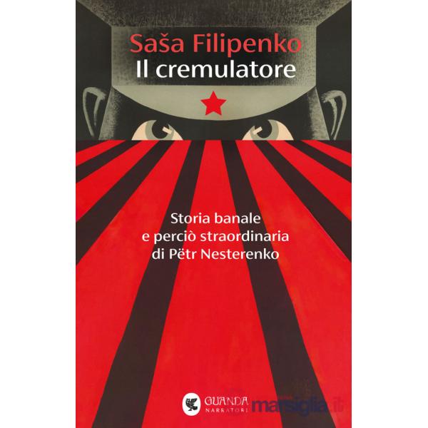 Cremulatore. Storia banale e perciò straordinaria di Pëtr Nesterenko (Il)