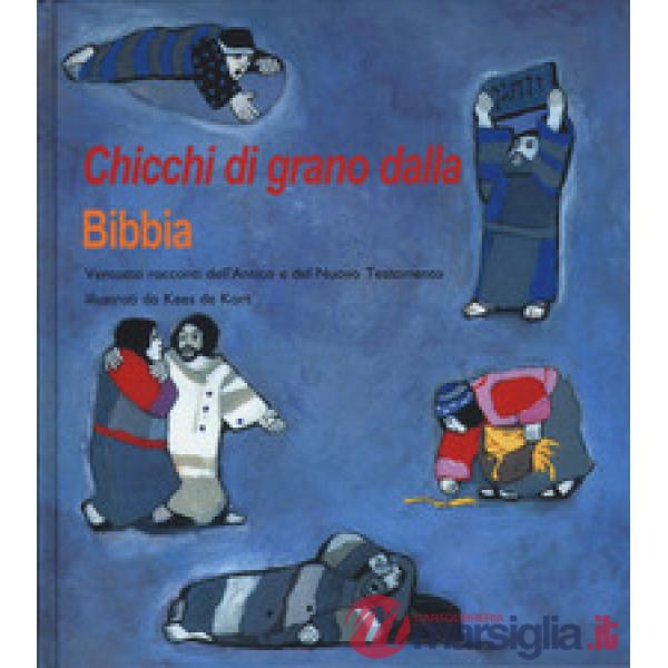 Chicchi di grano dalla Bibbia. Ventotto racconti dell'Antico e del Nuovo Testame