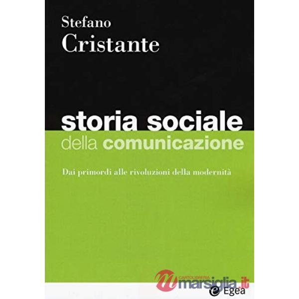 Storia sociale della comunicazione. Dai primordi alle rivoluzioni della modernità