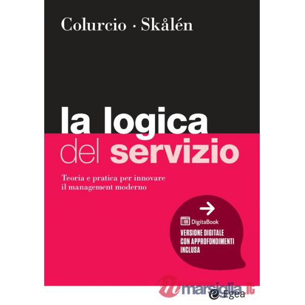 Logica del servizio. Teoria e pratica per innovare il management moderno (La)
