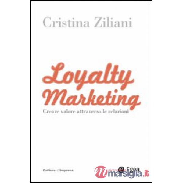 Loyalty marketing. Creare valore attraverso le relazioni