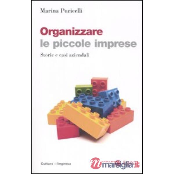 Organizzare le piccole imprese. Storie e casi aziendali