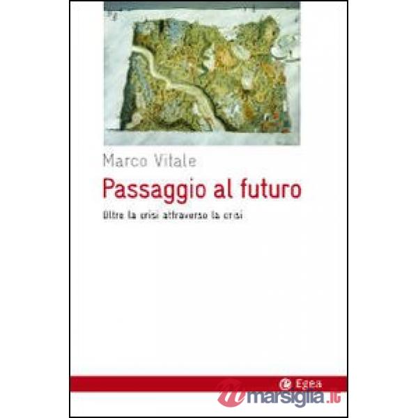 Passaggio al futuro. Oltre la crisi attraverso la crisi
