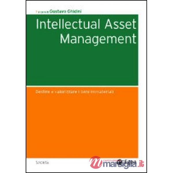 Intellectual asset management. Gestire e valorizzare i beni immateriali