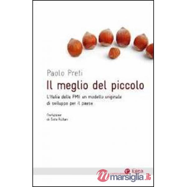 Meglio del piccolo. L'Italia delle PMI: un modello originale di sviluppo per il Paese (Il)