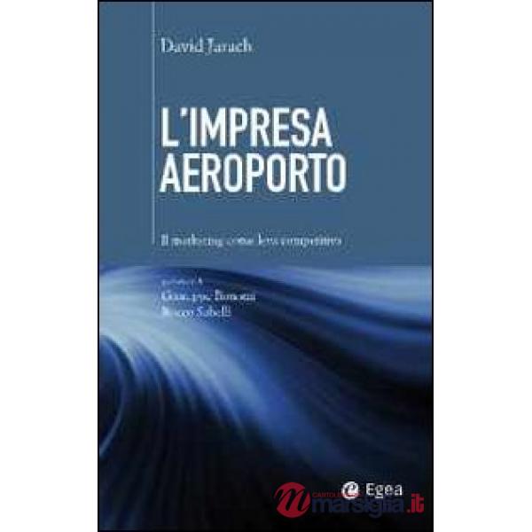 Impresa aeroporto. Il marketing come leva competitiva (L')