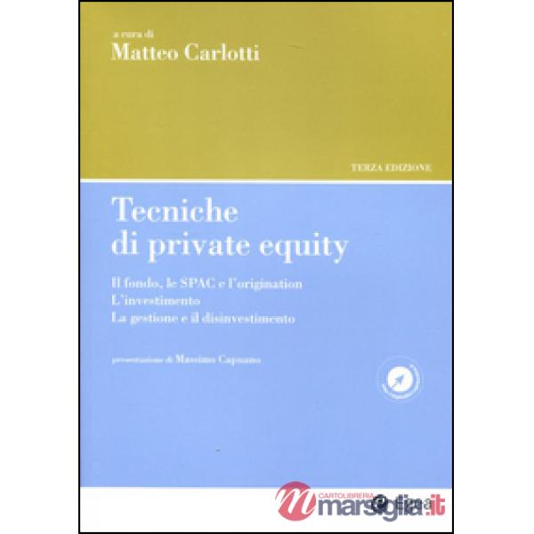 Tecniche di private equity. Il fondo, le SPAC e l'origination. L'investimento. La gestione e il disinvestimento