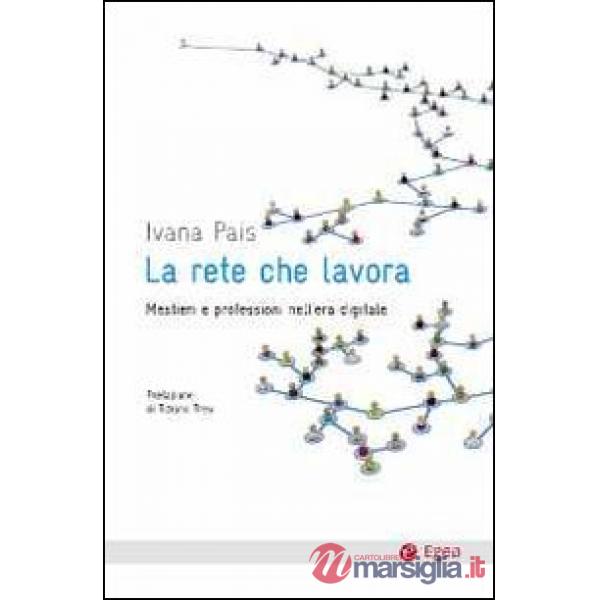 Rete che lavora. Mestieri e professioni nell'era digitale (La)
