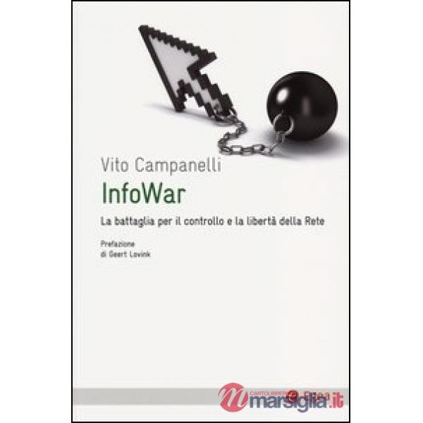 Infowar. La battaglia per il controllo e la libertà della rete
