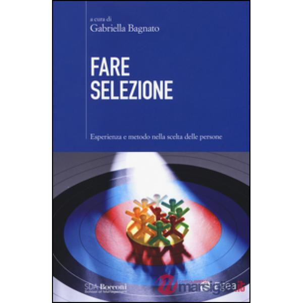 Fare selezione. Esperienza e metodo nella scelta delle persone