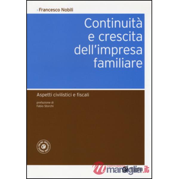 Continuità e crescita dell'impresa familiare. Aspetti civilistici e fiscali. Con