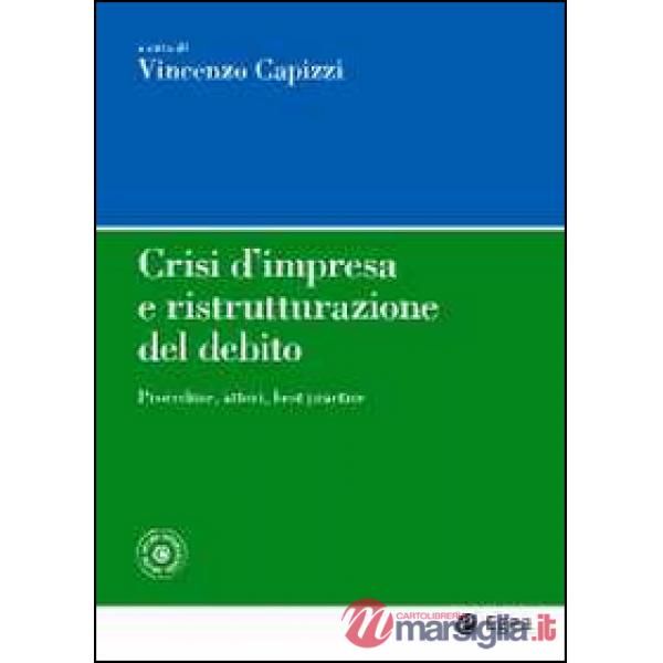 Crisi d'impresa e ristrutturazione del debito. Procedure, attori, best practice.