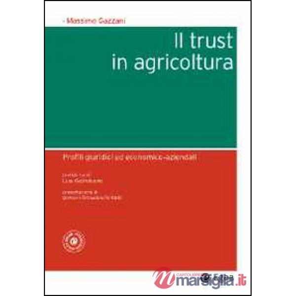 Trust in agricoltura. Profili giuridici ed economico-aziendali (Il)