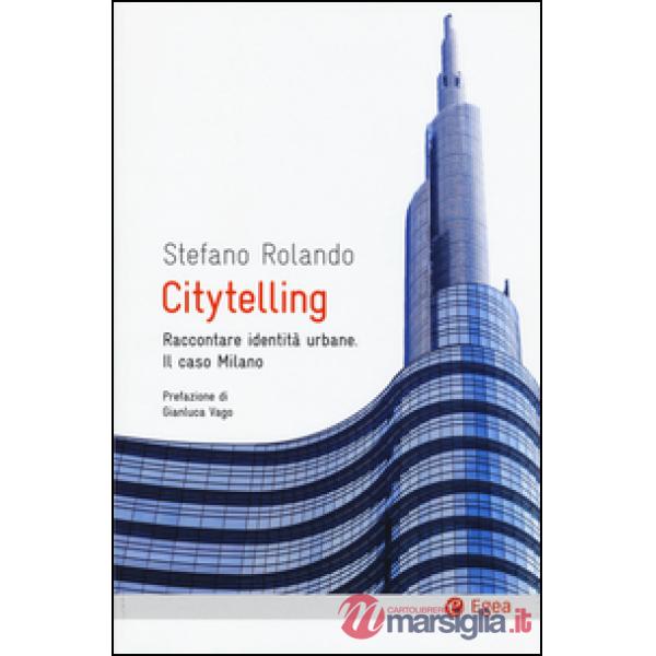 Citytelling. Raccontare identità urbane. Il caso Milano