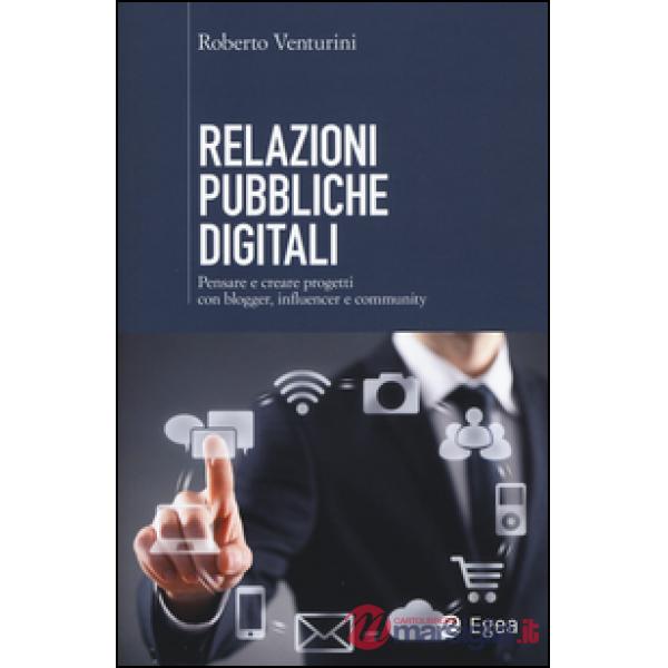 Relazioni pubbliche digitali. Pensare e creare progetti con blogger, influencer 