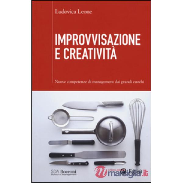 Improvvisazione e creatività. Nuove competenze di management dai grandi cuochi