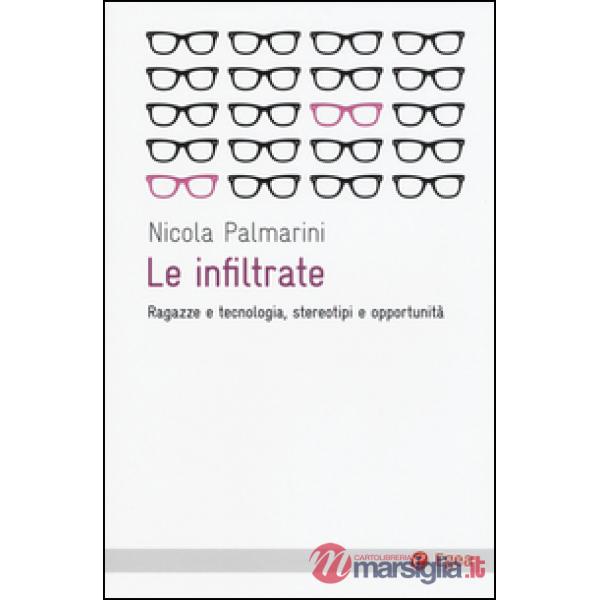 Infiltrate. Ragazze e tecnologia, stereotipi e opportunità (Le)